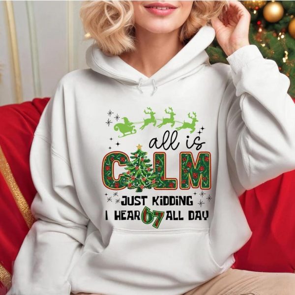 Funny Christmas 6 7 Comfort Colors Shirt, All is Calm Just Kidding I Hear 67 All Day Teacher Christmas Gift, Six seven meme Teacher shirt