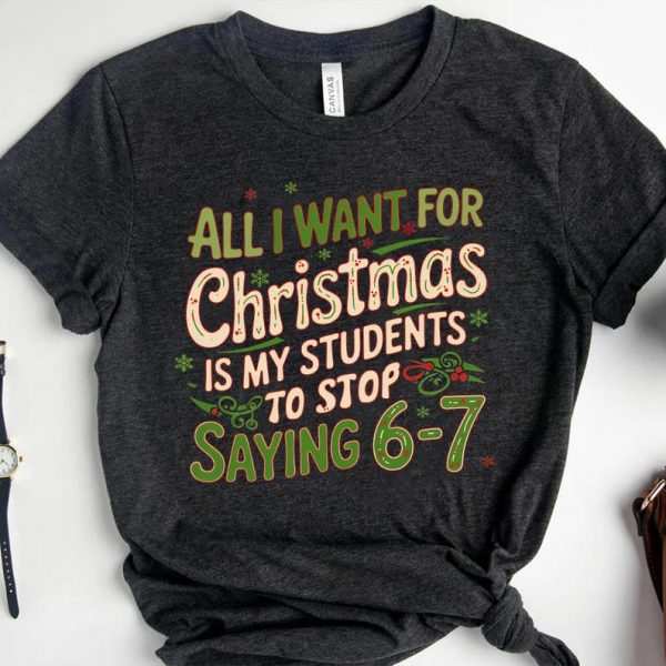 Funny Christmas Comfort Colors Shirt, All I Want for Christmas is My Kid to Stop Saying 6 7 T-Shirt, Xmas Six Seven