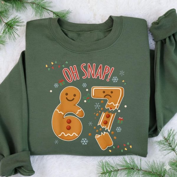 Comfort Color Funny 67 Christmas Oh Snap Gingerbreadman Sweatshirt,6 7 Meme Xmas 67 Shirt
