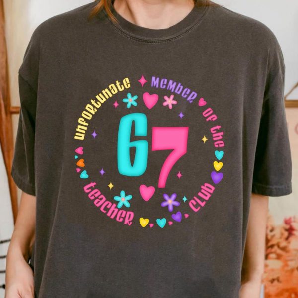6 7 Teacher Comfort Colors Shirt, Six Seven Funny Teacher T-shirt, Unfortunate Member of The 67 Teacher Club Tee