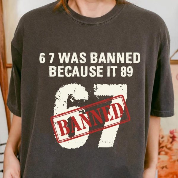 67 Was Banned Because It 8 9 Shirt, 67 Banned Teacher, Funny 67 Gen Z Alpha Meme, Six Seven Was Banned